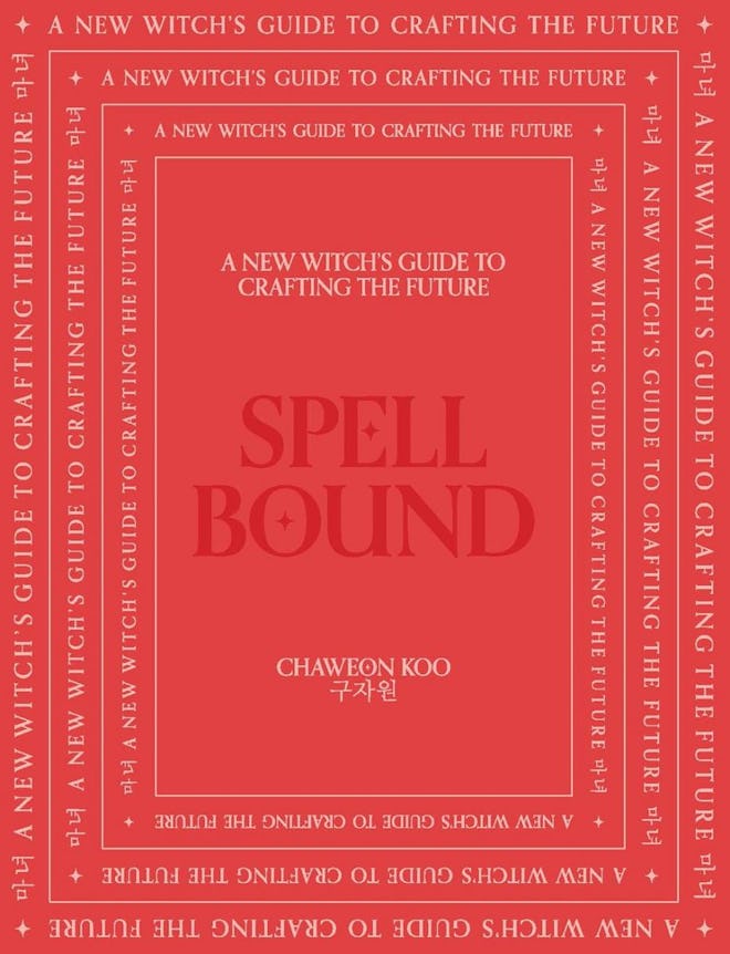 'Spell Bound: A New Witch’s Guide to Crafting the Future' by Chaweon Koo