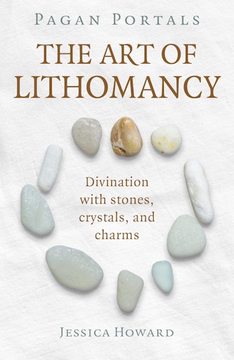 'The Art of Lithomancy: Divination with Stones, Crystals, and Charms' by Jessica Howard