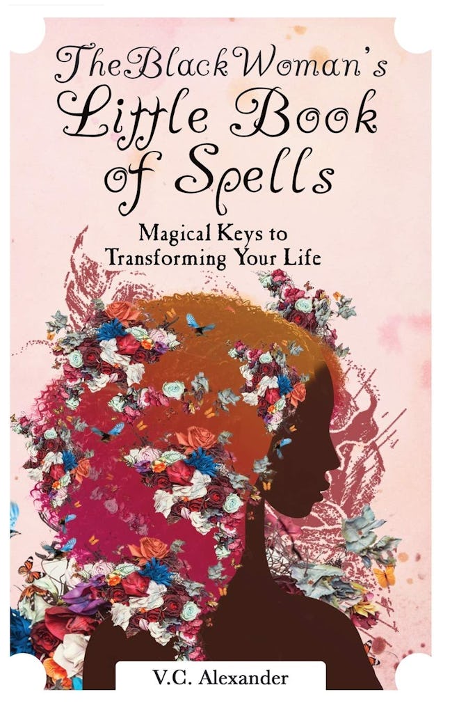 'The Black Woman’s Little Book of Spells: Magical Keys to Transforming Your Life' by V.C. Alexander