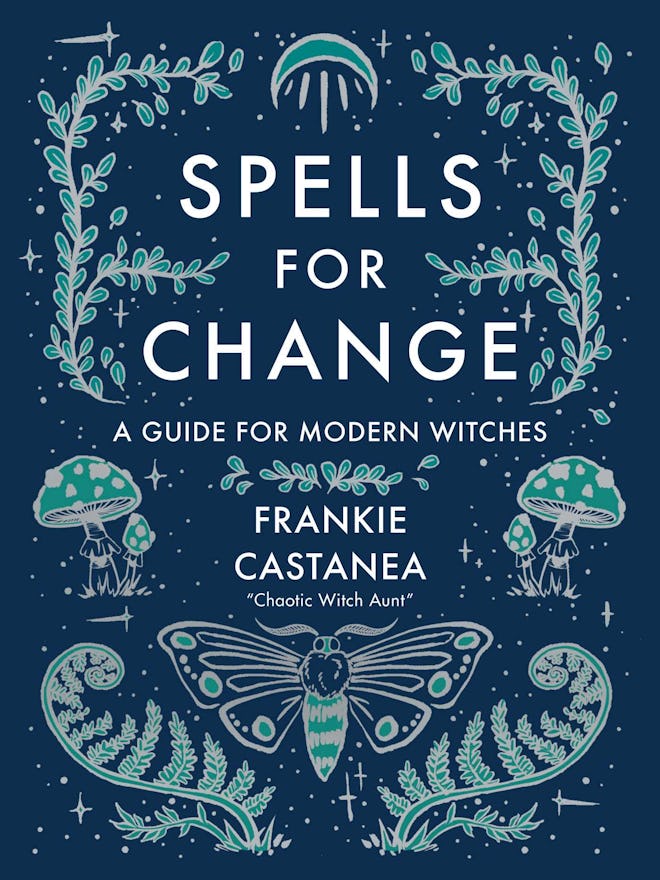 'Spells for Change: A Guide for Modern Witches' by Frankie Castanea