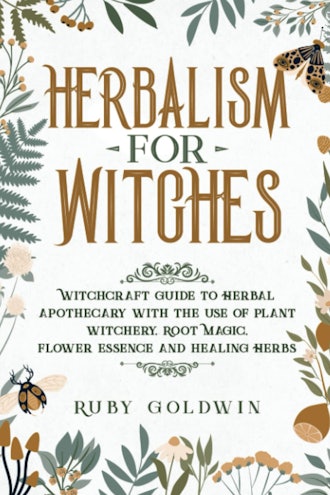 'Herbalism for Witches: Witchcraft Guide to Herbal Apothecary With the Use of Plant Witchery Witcher...