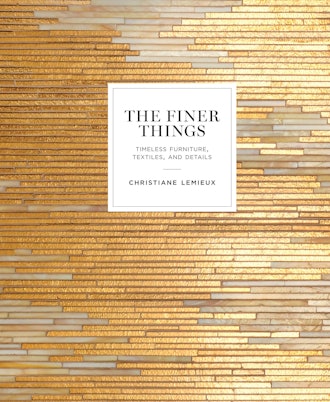 The Finer Things: Timeless Furniture, Textiles, and Details by Christiane Lemieux