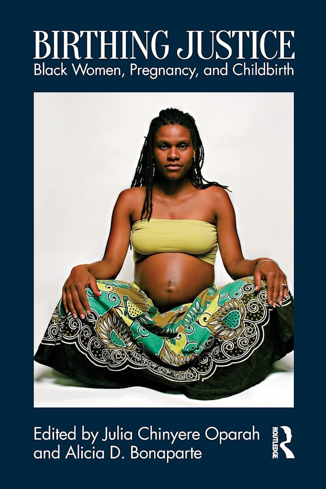 'Birthing Justice: Black Women, Pregnancy, and Childbirth,' edited by Julia Chinyere Oparah and Alic...