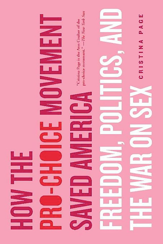 'How the Pro-Choice Movement Saved America: Sex, Virtue, and the Way We Live Now' by Cristina Page