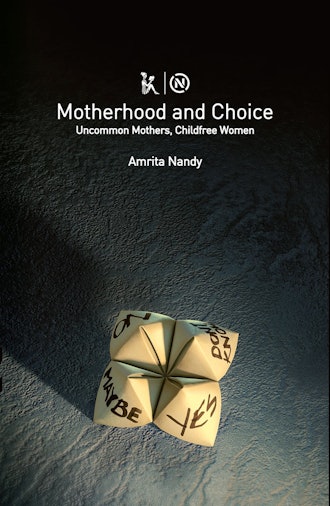 'Motherhood and Choice: Uncommon Mothers, Childfree Women' by Amrita Nandy