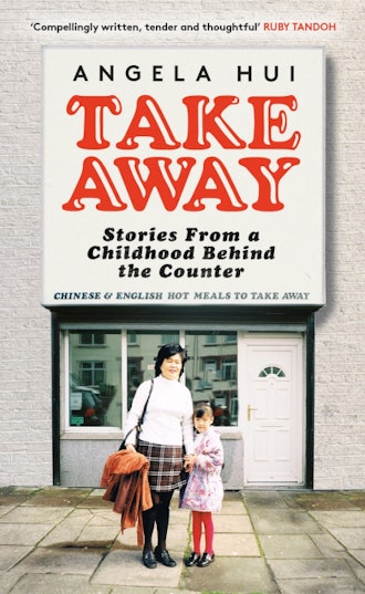 'Takeaway: Stories From A Childhood Behind The Counter' By Angela Hui
