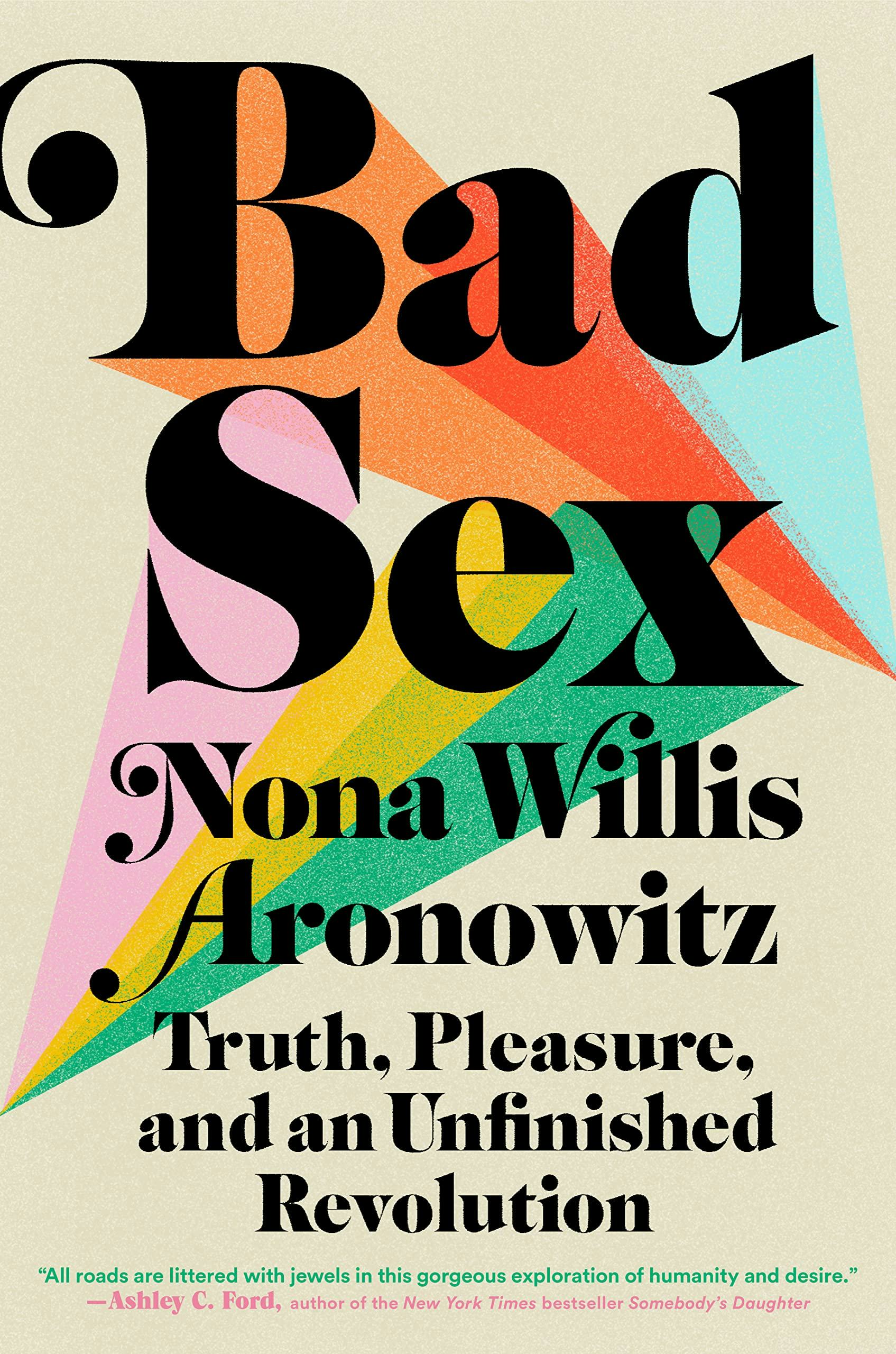 &lsquo;Bad Sex: Truth, Pleasure, and an Unfinished Revolution&rsquo; by Nona Willis Aronowitz