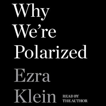 Why We're Polarized by Ezra Klein 