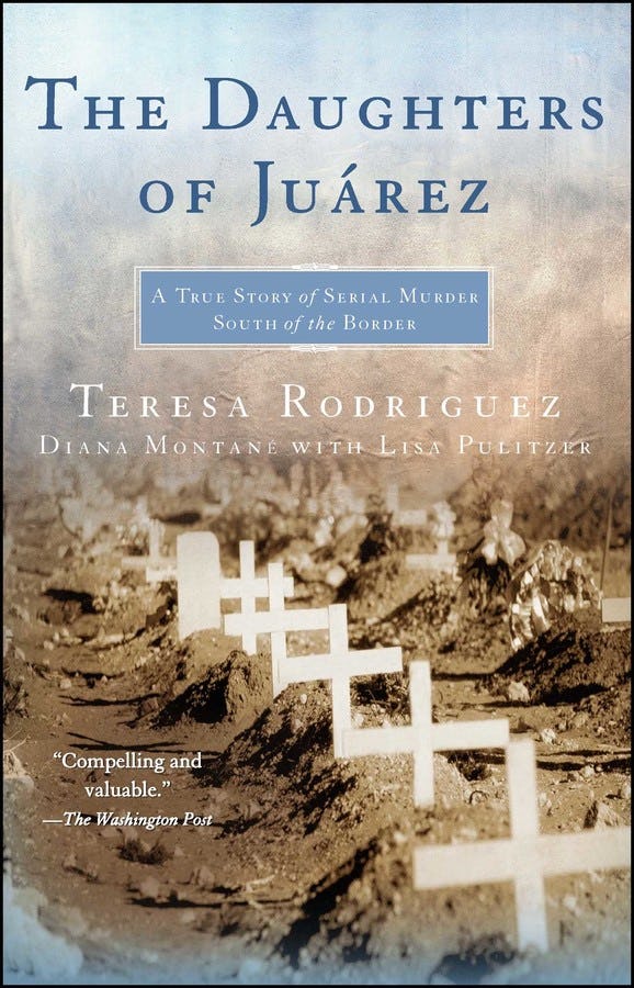 &lsquo;The Daughters of Juarez: A True Story of Serial Murder South of the Border,&rsquo; Teresa Rodriguez and D&hellip;