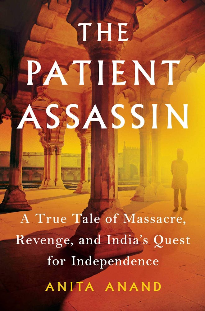 'The Patient Assassin: A True Tale of Massacre, Revenge, and India's Quest for Independence'