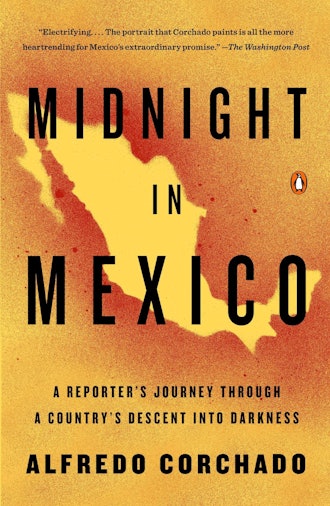 'Midnight in Mexico: A Reporter's Journey Through a Country's Descent Into Darkness'