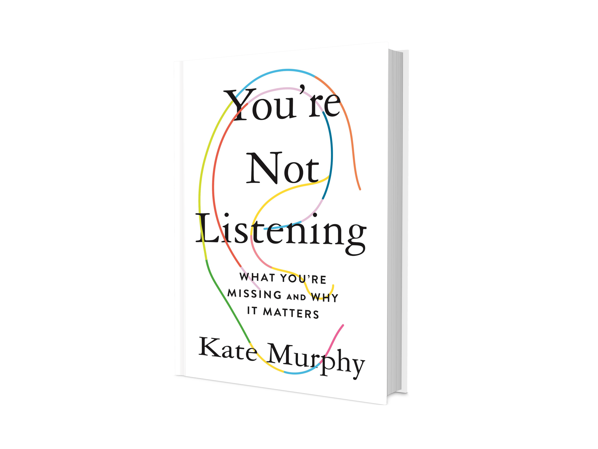 You&rsquo;re Not Listening: What You&rsquo;re Missing and Why It Matters by Kate Murphy