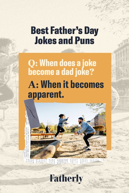 Father's Day jokes: When does a joke become a dad joke? / A: When it becomes apparent!