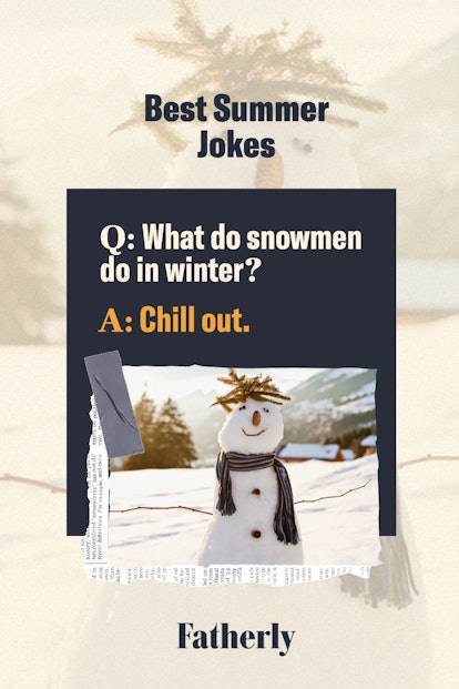 Best summer jokes: What do snowmen do in summer? Chill out.