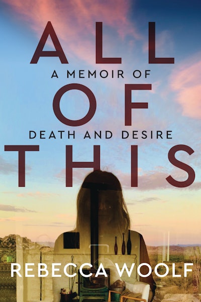 All Of This: A Memoir of Death and Desire