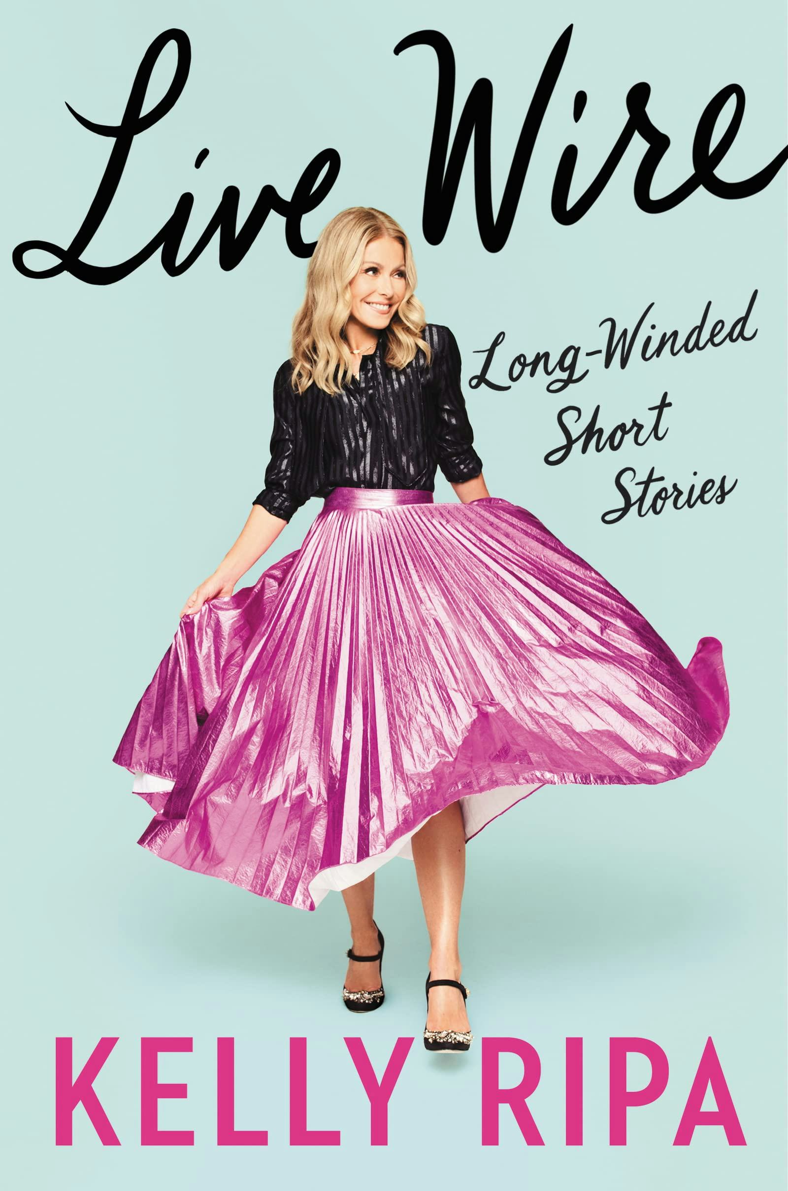 &lsquo;Live Wire: Long-Winded Short Stories&rsquo; by Kelly Ripa