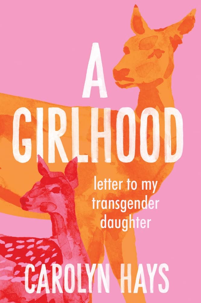 &lsquo;A Girlhood: Letter to My Transgender Daughter&rsquo; by Carolyn Hays