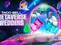 Taco Bell's Metaverse Wedding Contest is unreal.