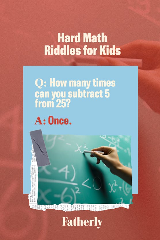 hard math problem solving questions What’s the maximum number of times you can subtract five from 25?