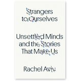 Book cover of ‘Strangers to Ourselves’ by Rachel Aviv.