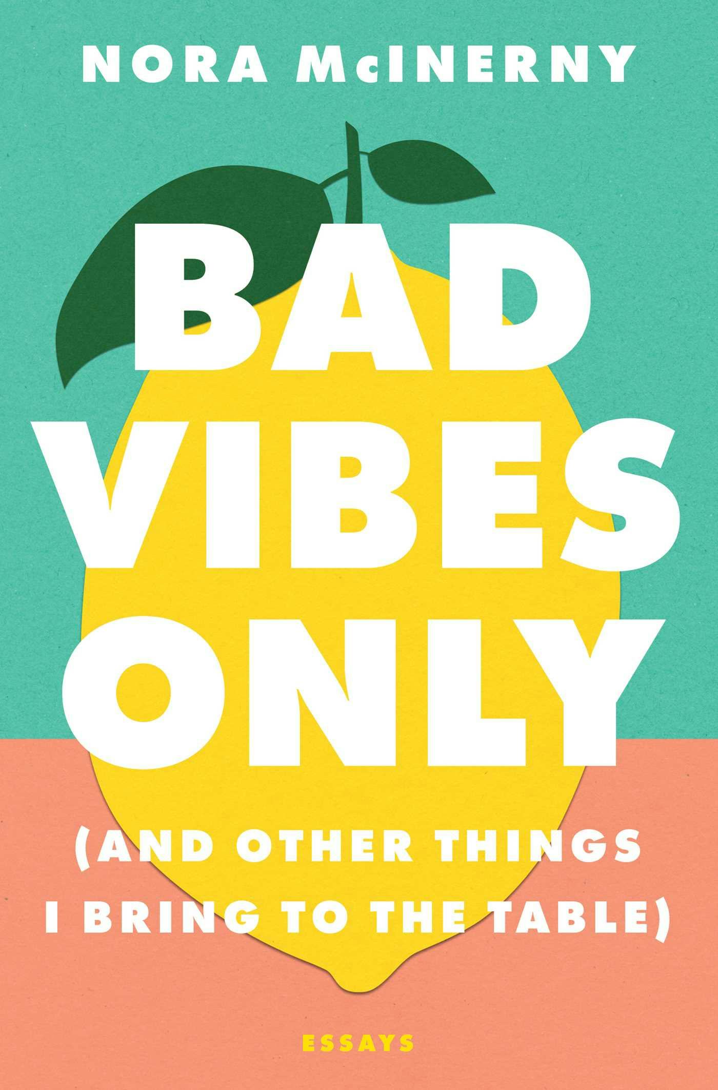 &lsquo;Bad Vibes Only: (And Other Things I Bring to the Table)&rsquo; by Nora McInerny