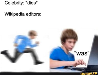 A meme saying "fame: dies, and "wikipedia editors: followed by a photo of a child running towards a ...