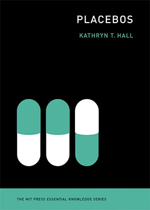 This article is excerpted from Kathryn T. Hall’s book “Placebos“