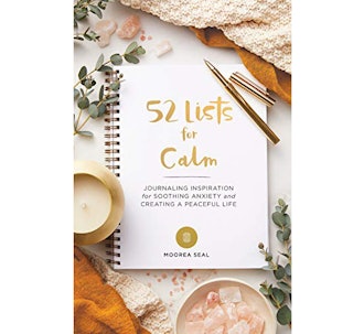 52 Lists for Calm: Journaling Inspiration for Soothing Anxiety and Creating a Peaceful Life 