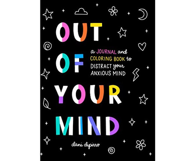 Out of Your Mind: A Journal and Coloring Book to Distract Your Anxious Mind