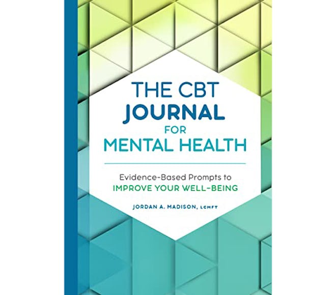 The CBT Journal for Mental Health: Evidence-Based Prompts to Improve Your Well-Being