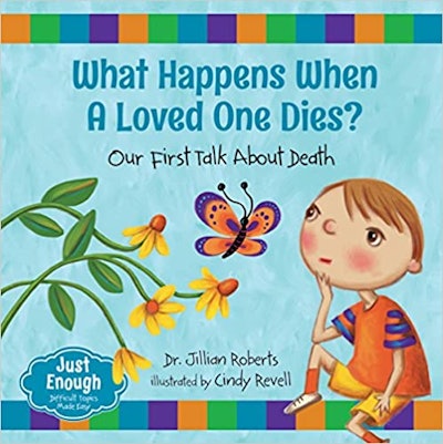 What Happens When a Loved One Dies? Our First Talk about Death by Jillian Roberts