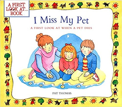 I Miss My Pet: A First Look at When a Pet Dies by Pat Thomas