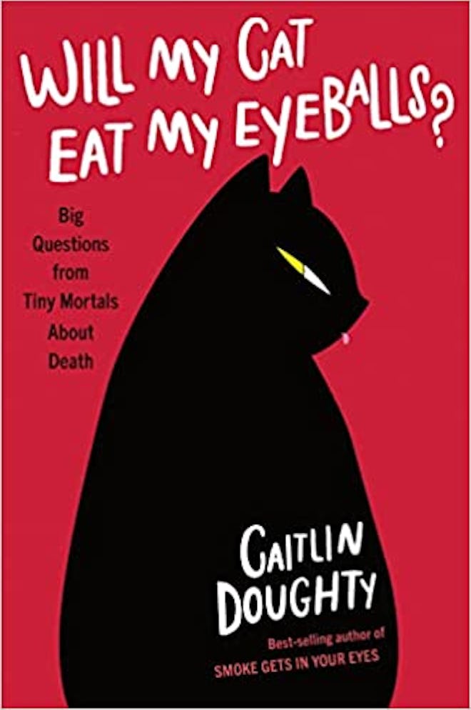 Will My Cat Eat My Eyeballs?: Big Questions from Tiny Mortals About Death by Caitlin Doughty