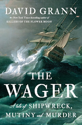 The Wager: A Tale of Shipwreck, Mutinty, And Murder