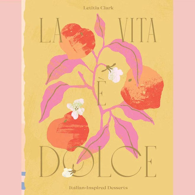 La Vita e Dolce: Italian–Inspired Desserts 
