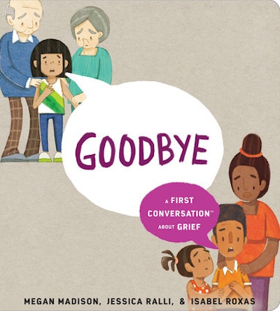 'Goodbye: A First Conversation About Grief,' by Megan Madison and Jessica Ralli