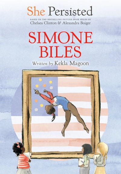 'She Persisted: Simone Biles,' by Kekla Magoon and Chelsea Clinton