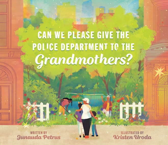 'Can We Please Give the Police Department to the Grandmothers?' by Junauda Petrus