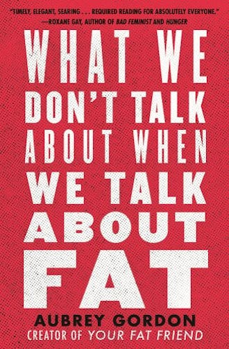 best fiction books for 30 year old woman 'What We Don't Talk About When We Talk About Fat' by Aubrey Gordon.