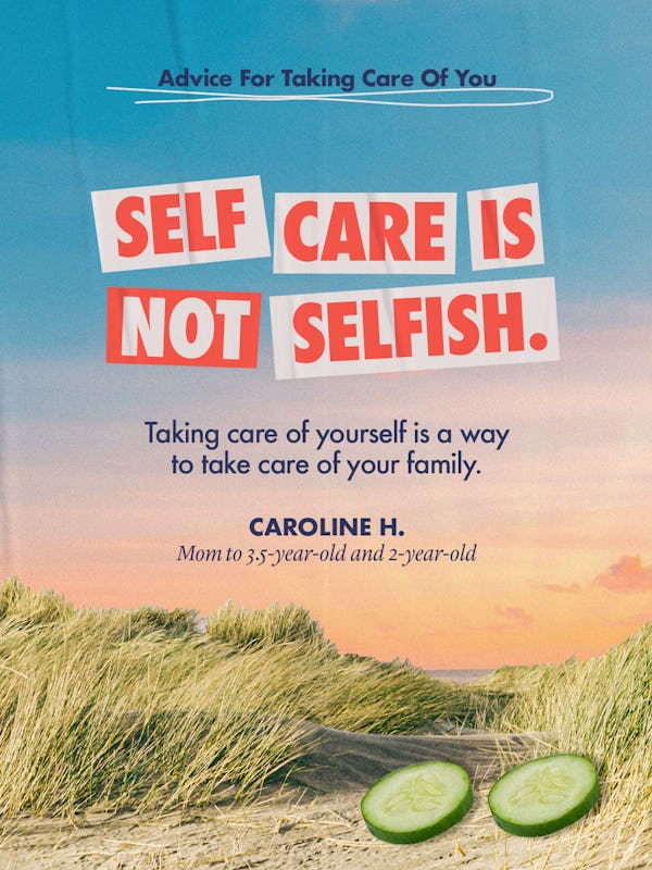 Advice For Taking Care Of You: "Self Care Is Not Selfish." (Illustrated with cucumber slices in a fi...