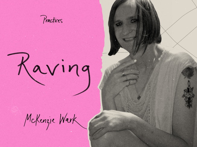 For McKenzie Wark, Raving Is Essential To Living