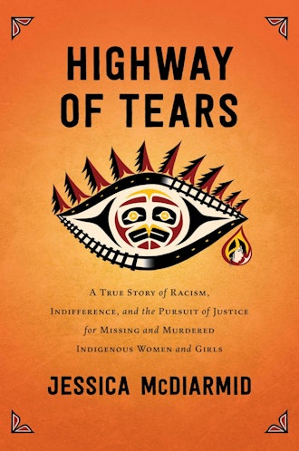 'Highway of Tears: A True Story of Racism, Indifference, and the Pursuit of Justice for Missing and ...