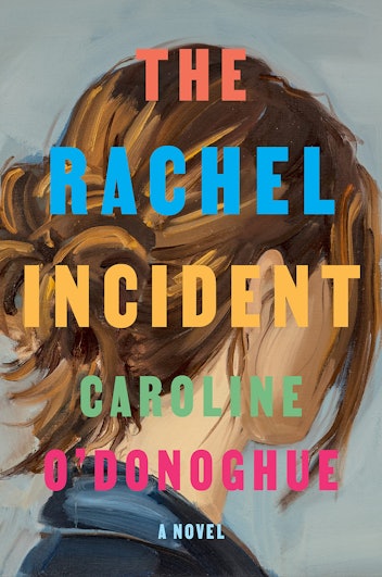'The Rachel Incident' by Caroline O’Donoghue
