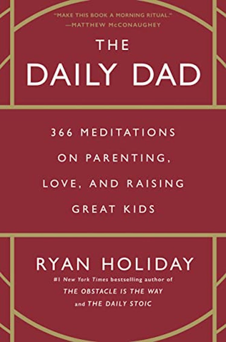 The Daily Dad: 366 Meditations On Parenting, Love, And Raising Great Kids