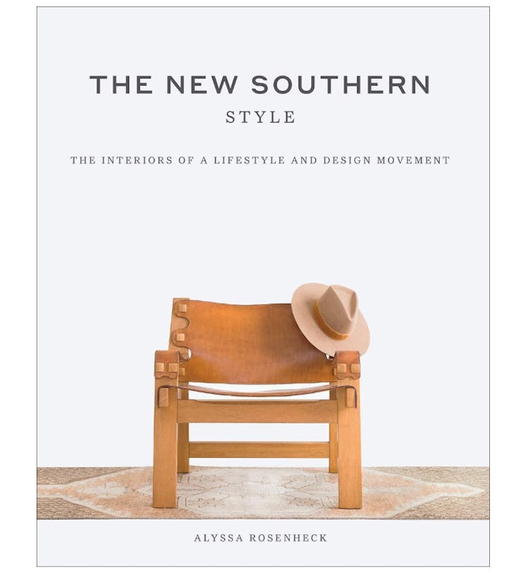 The New Southern Style: The Interiors of a Lifestyle and Design Movement by Alyssa Rosenheck