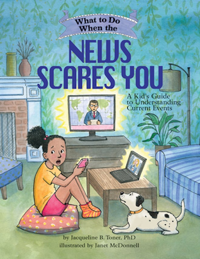 Children's books about anxiety include this one titles what to do when the news scares you