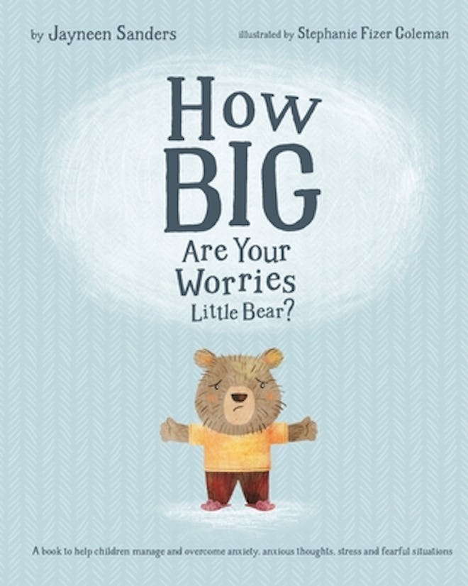 Children's books about anxiety include this one, called how big are your worries little bear