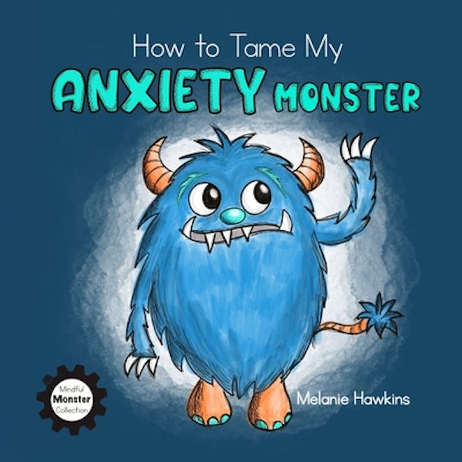 Children's books about anxiety include this title, how to tame my anxiety monster