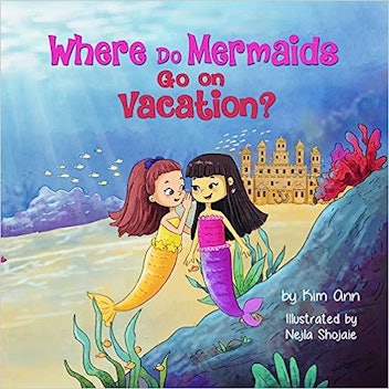 'Where Do Mermaids Go On Vacation?' by Kim Ann