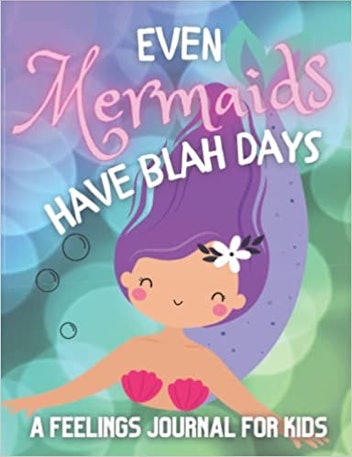 'Even Mermaids Have Blah Days: A Feelings Journal for Kids'